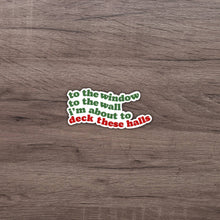 Load image into Gallery viewer, I'm About to Deck These Halls Sticker