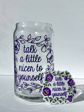 Load image into Gallery viewer, Talk a little nicer to yourself iced coffee cup glass can