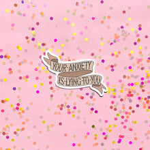 Load image into Gallery viewer, Your anxiety is lying to you sticker