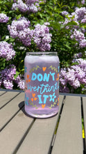 Load image into Gallery viewer, Don't Overthink It coffee cup glass can 16 oz
