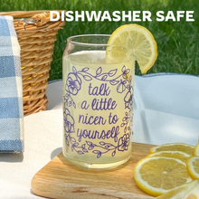 Load image into Gallery viewer, Talk a little nicer to yourself iced coffee cup glass can
