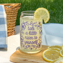 Load image into Gallery viewer, Talk a little nicer to yourself iced coffee cup glass can
