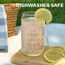 Load image into Gallery viewer, Talk a little nicer to yourself iced coffee cup glass can
