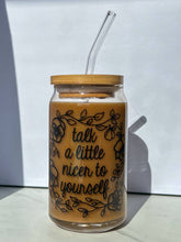 Load image into Gallery viewer, Talk a little nicer to yourself iced coffee cup glass can

